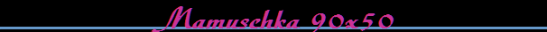 Mamuschka 90x50